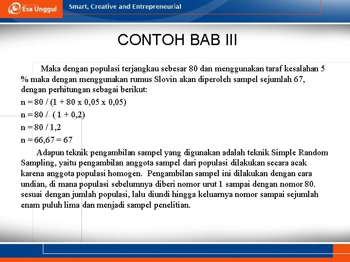 CONTOH BAB III Maka dengan populasi terjangkau sebesar 80 dan menggunakan taraf kesalahan 5