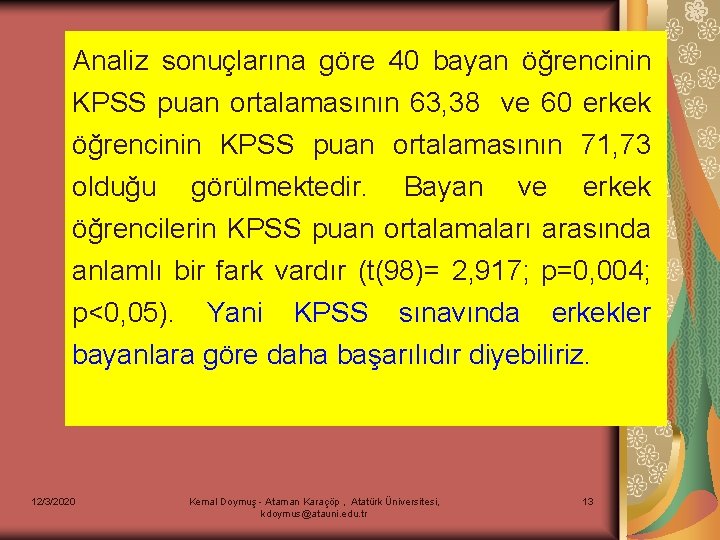 Analiz sonuçlarına göre 40 bayan öğrencinin KPSS puan ortalamasının 63, 38 ve 60 erkek