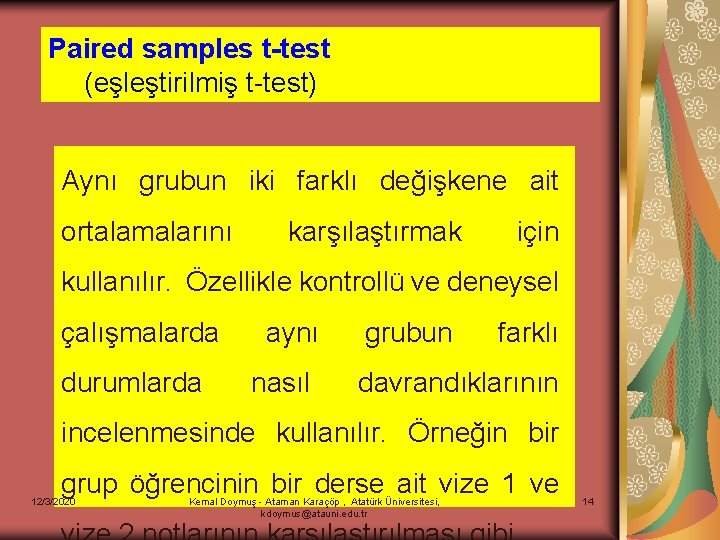 Paired samples t-test (eşleştirilmiş t-test) Aynı grubun iki farklı değişkene ait ortalamalarını karşılaştırmak için