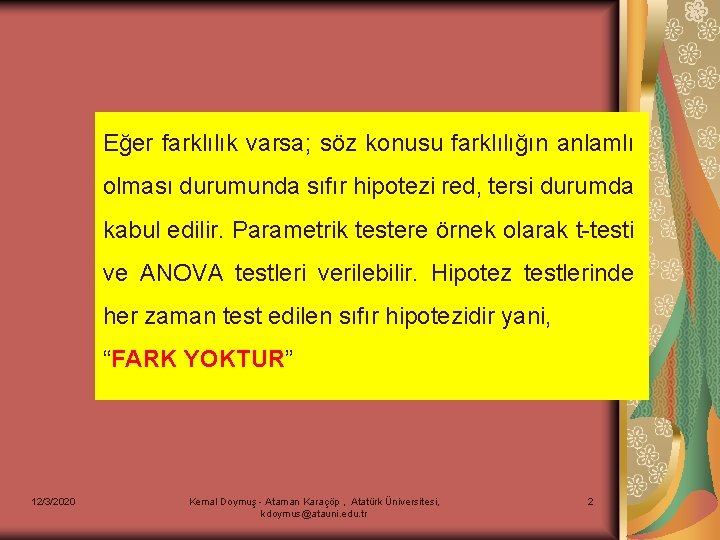 Eğer farklılık varsa; söz konusu farklılığın anlamlı olması durumunda sıfır hipotezi red, tersi durumda