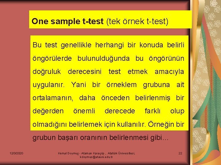 One sample t-test (tek örnek t-test) Bu test genellikle herhangi bir konuda belirli öngörülerde