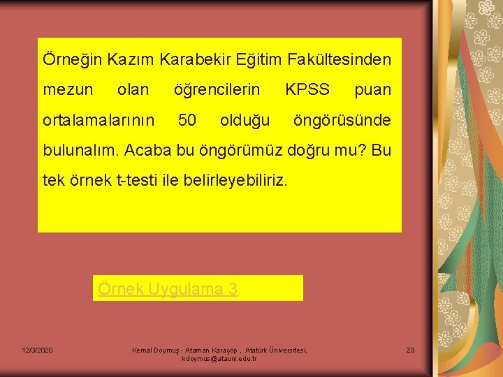 Örneğin Kazım Karabekir Eğitim Fakültesinden mezun olan ortalamalarının öğrencilerin 50 KPSS olduğu puan öngörüsünde