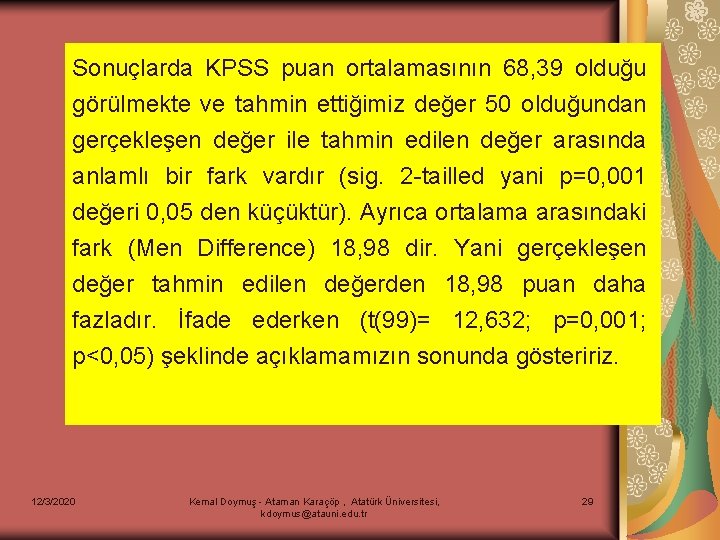 Sonuçlarda KPSS puan ortalamasının 68, 39 olduğu görülmekte ve tahmin ettiğimiz değer 50 olduğundan