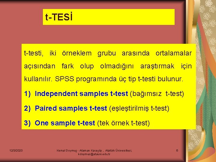 t-TESİ t-testi, iki örneklem grubu arasında ortalamalar açısından fark olup olmadığını araştırmak için kullanılır.