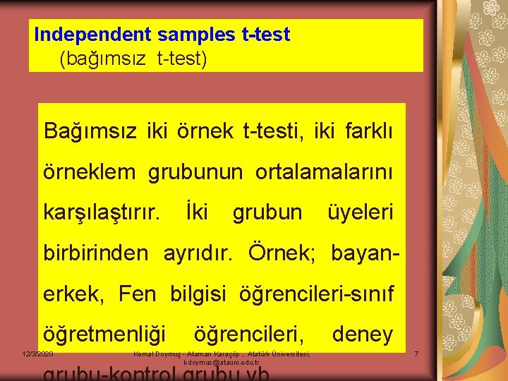 Independent samples t-test (bağımsız t-test) Bağımsız iki örnek t-testi, iki farklı örneklem grubunun ortalamalarını