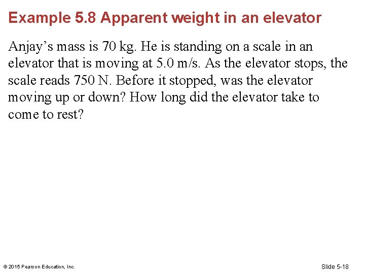 Example 5. 8 Apparent weight in an elevator Anjay’s mass is 70 kg. He