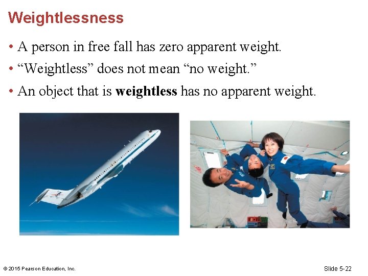 Weightlessness • A person in free fall has zero apparent weight. • “Weightless” does