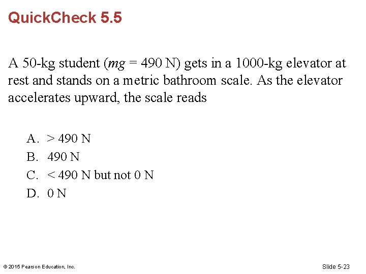 Quick. Check 5. 5 A 50 -kg student (mg = 490 N) gets in