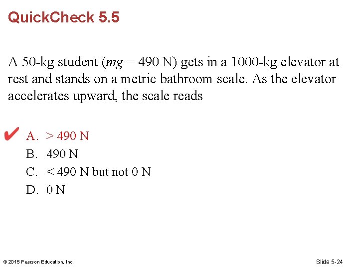 Quick. Check 5. 5 A 50 -kg student (mg = 490 N) gets in