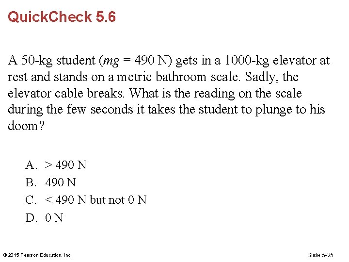 Quick. Check 5. 6 A 50 -kg student (mg = 490 N) gets in