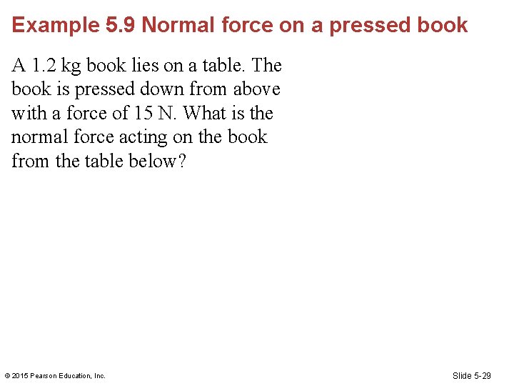 Example 5. 9 Normal force on a pressed book A 1. 2 kg book