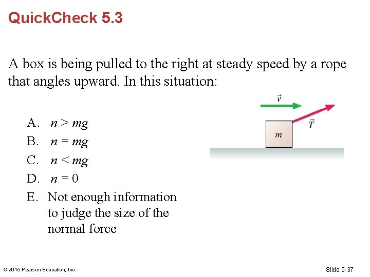 Quick. Check 5. 3 A box is being pulled to the right at steady