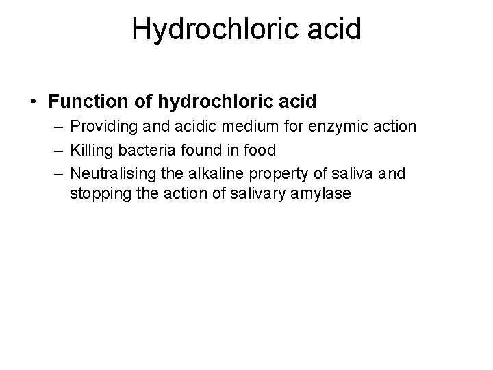 Hydrochloric acid • Function of hydrochloric acid – Providing and acidic medium for enzymic