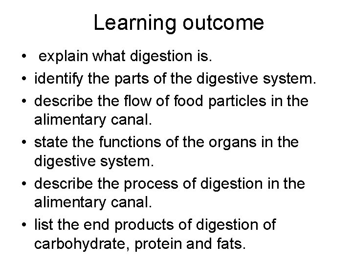 Learning outcome • explain what digestion is. • identify the parts of the digestive Learning outcome • explain what digestion is. • identify the parts of the digestive