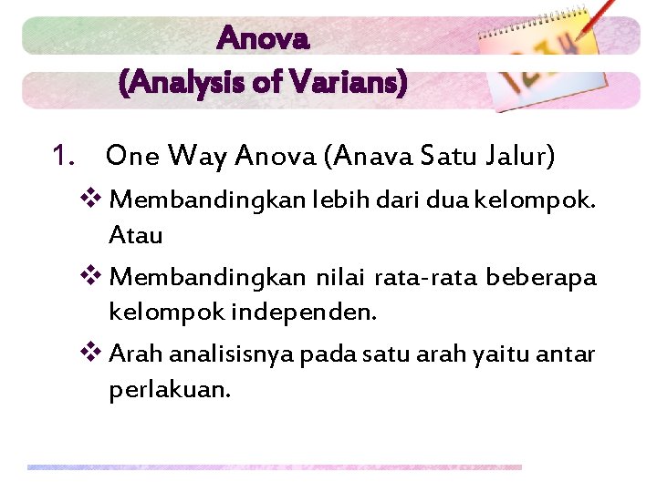 Anova (Analysis of Varians) 1. One Way Anova (Anava Satu Jalur) v Membandingkan lebih