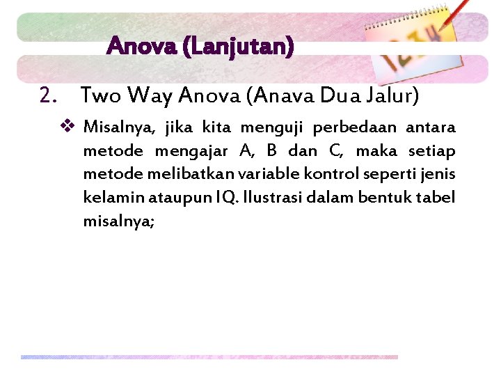 Anova (Lanjutan) 2. Two Way Anova (Anava Dua Jalur) v Misalnya, jika kita menguji