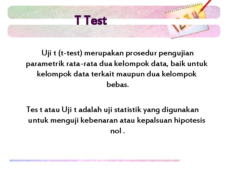 T Test Uji t (t-test) merupakan prosedur pengujian parametrik rata-rata dua kelompok data, baik