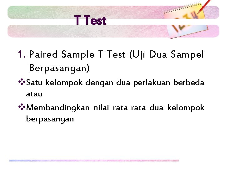 T Test 1. Paired Sample T Test (Uji Dua Sampel Berpasangan) v. Satu kelompok