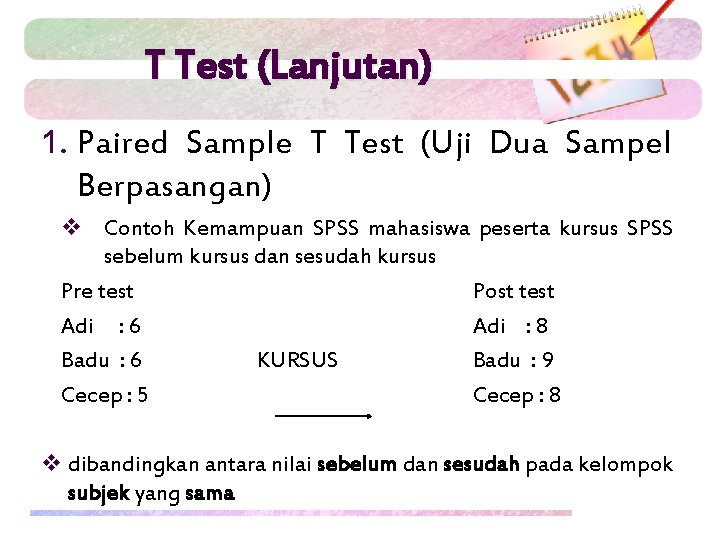 T Test (Lanjutan) 1. Paired Sample T Test (Uji Dua Sampel Berpasangan) v Contoh