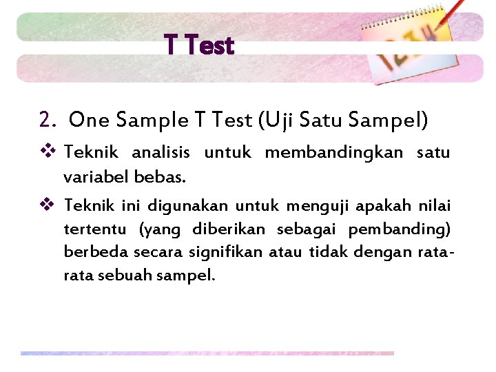 T Test 2. One Sample T Test (Uji Satu Sampel) v Teknik analisis untuk