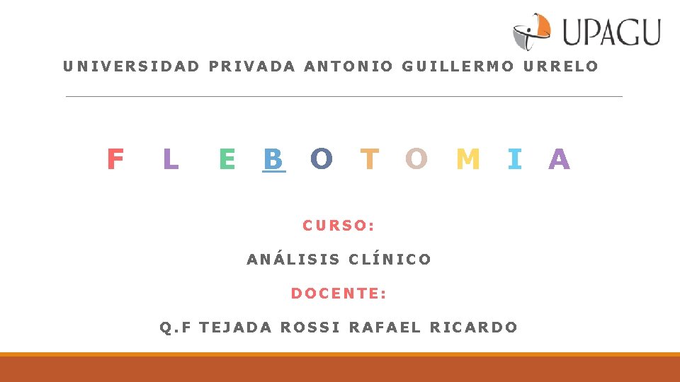 UNIVERSIDAD PRIVADA ANTONIO GUILLERMO URRELO F L E B O T O M I