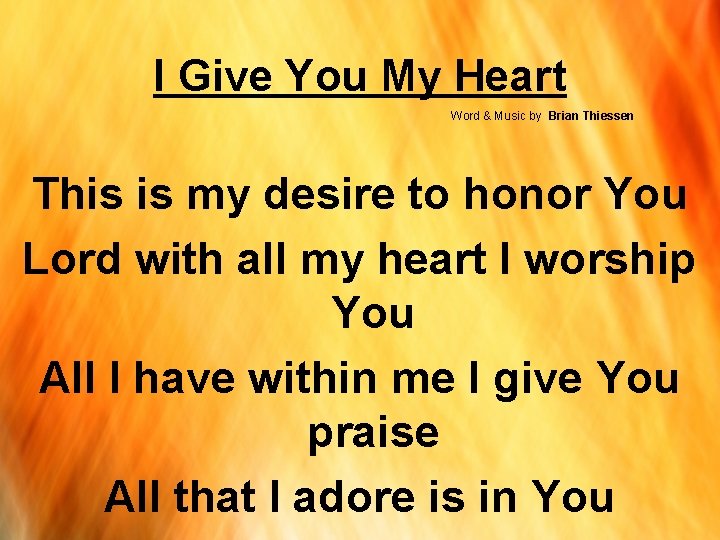 I Give You My Heart Word & Music by Brian Thiessen This is my