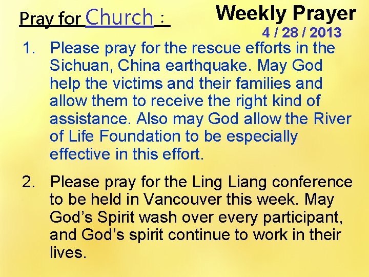 Pray for Church： Weekly Prayer 4 / 28 / 2013 1. Please pray for