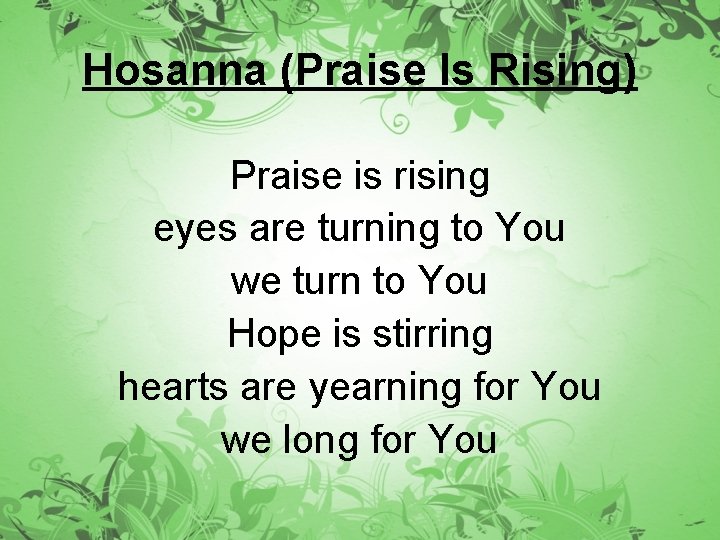 Hosanna (Praise Is Rising) Praise is rising eyes are turning to You we turn