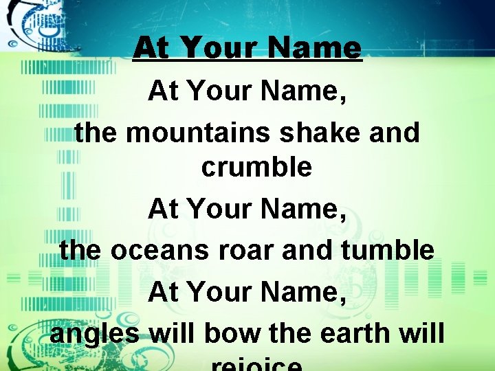 At Your Name, the mountains shake and crumble At Your Name, the oceans roar