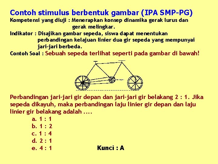 Contoh stimulus berbentuk gambar (IPA SMP-PG) Kompetensi yang diuji : Menerapkan konsep dinamika gerak