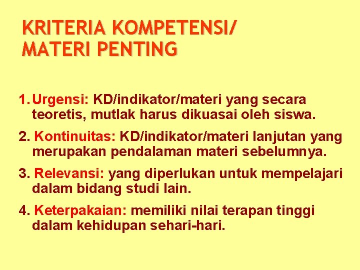 KRITERIA KOMPETENSI/ MATERI PENTING 1. Urgensi: KD/indikator/materi yang secara teoretis, mutlak harus dikuasai oleh