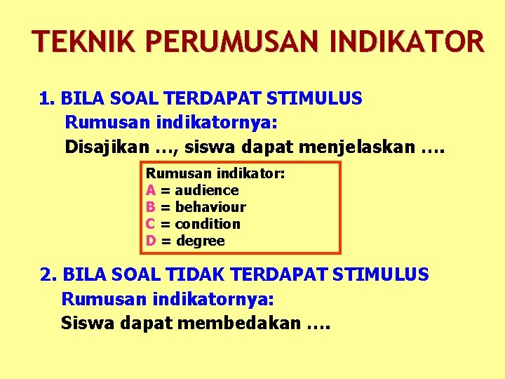 TEKNIK PERUMUSAN INDIKATOR 1. BILA SOAL TERDAPAT STIMULUS Rumusan indikatornya: Disajikan …, siswa dapat