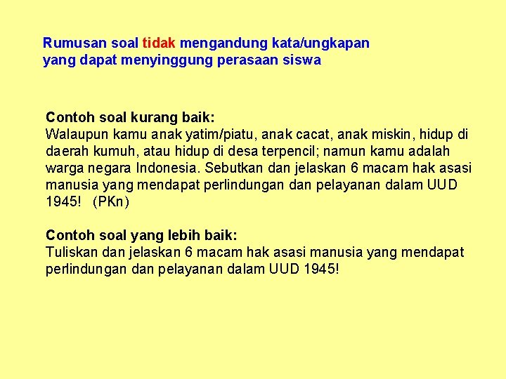 Rumusan soal tidak mengandung kata/ungkapan yang dapat menyinggung perasaan siswa Contoh soal kurang baik: