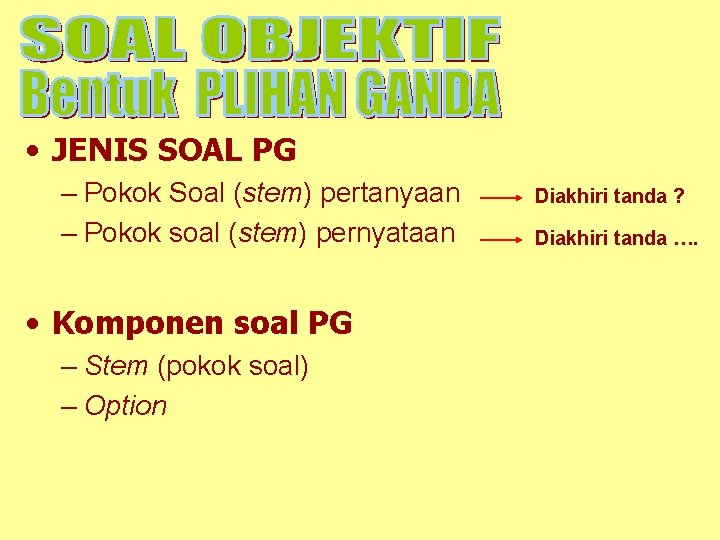 SOAL PILIHAN GANDA • JENIS SOAL PG – Pokok Soal (stem) pertanyaan – Pokok