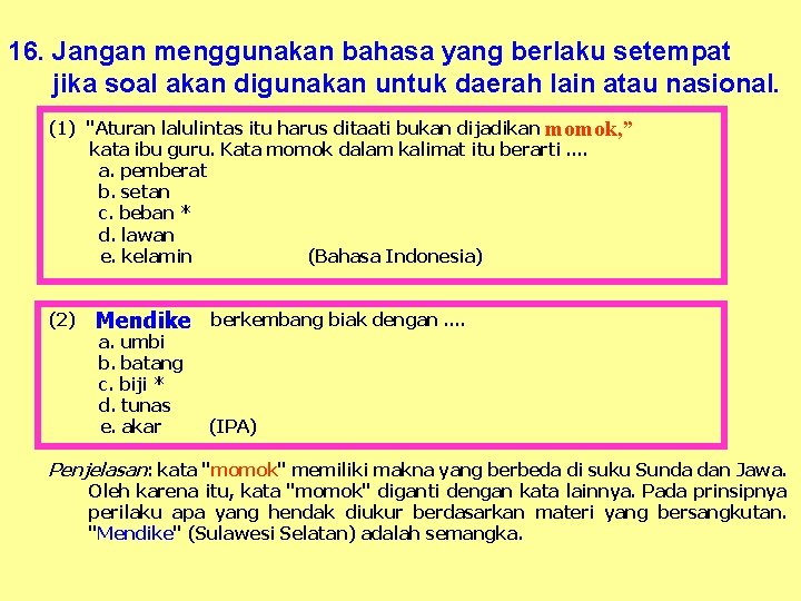 16. Jangan menggunakan bahasa yang berlaku setempat jika soal akan digunakan untuk daerah lain