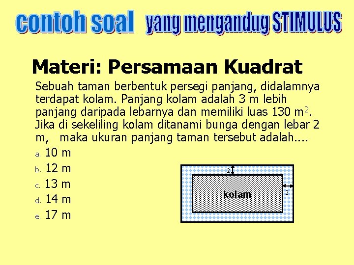 Materi: Persamaan Kuadrat Sebuah taman berbentuk persegi panjang, didalamnya terdapat kolam. Panjang kolam adalah