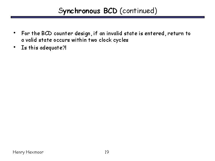 Synchronous BCD (continued) • • For the BCD counter design, if an invalid state