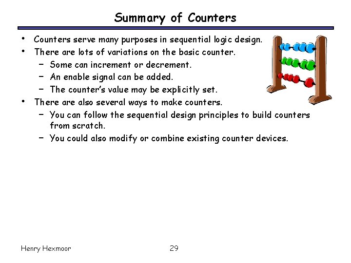 Summary of Counters • • • Counters serve many purposes in sequential logic design.