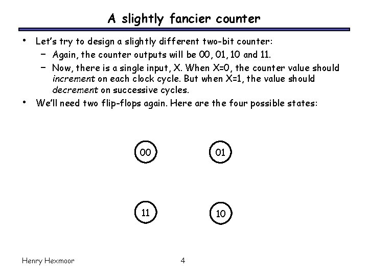 A slightly fancier counter • • Let’s try to design a slightly different two-bit