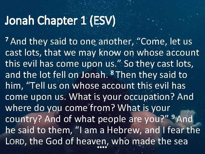 Jonah Chapter 1 (ESV) 7 And they said to one another, “Come, let us