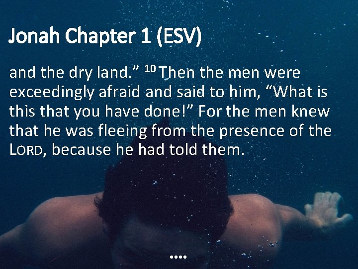 Jonah Chapter 1 (ESV) and the dry land. ” 10 Then the men were