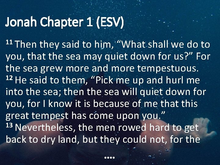 Jonah Chapter 1 (ESV) 11 Then they said to him, “What shall we do