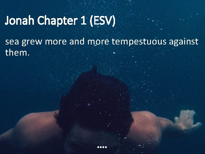 Jonah Chapter 1 (ESV) sea grew more and more tempestuous against them. • •