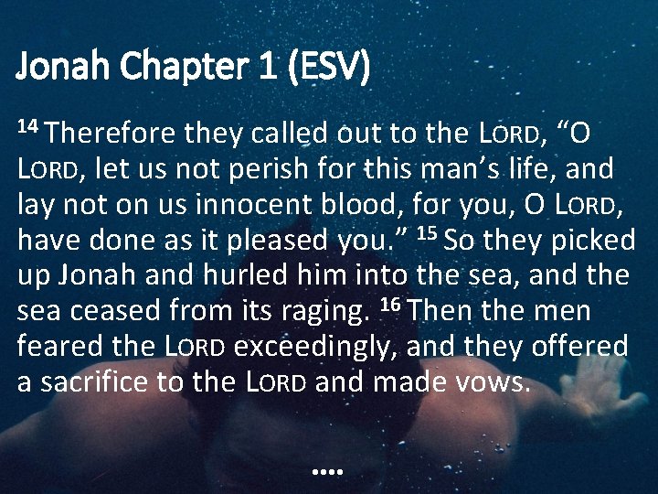 Jonah Chapter 1 (ESV) 14 Therefore they called out to the LORD, “O LORD,