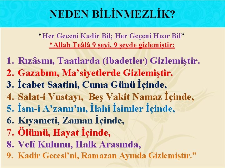 NEDEN BİLİNMEZLİK? “Her Geceni Kadir Bil; Her Geçeni Hızır Bil” “Allah Teâlâ 9 şeyi,