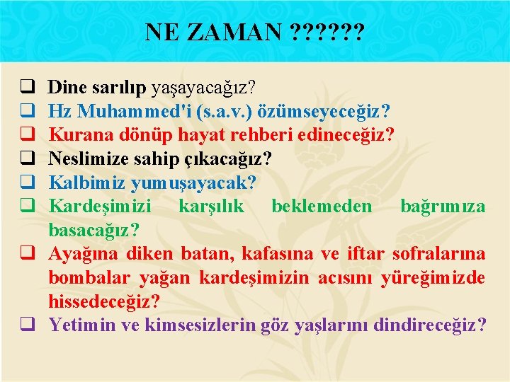 NE ZAMAN ? ? ? q q q Dine sarılıp yaşayacağız? Hz Muhammed'i (s.