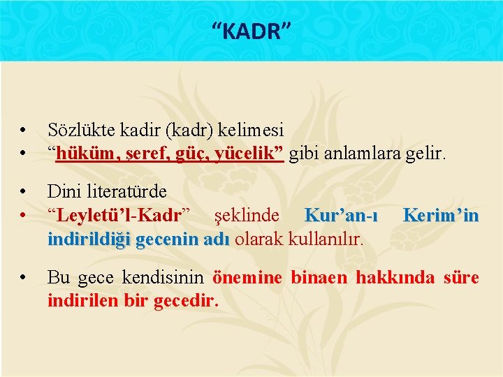 “KADR” • • Sözlükte kadir (kadr) kelimesi “hüküm, şeref, güç, yücelik” gibi anlamlara gelir.