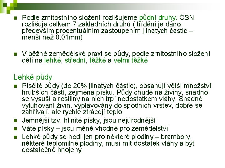 n Podle zrnitostního složení rozlišujeme půdní druhy. ČSN rozlišuje celkem 7 základních druhů (