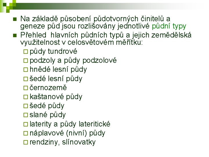 n n Na základě působení půdotvorných činitelů a geneze půd jsou rozlišovány jednotlivé půdní