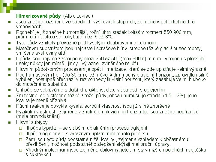 n n n Illimerizované půdy (Albic Luvisol) Jsou značně rozšířené ve středních výškových stupních,